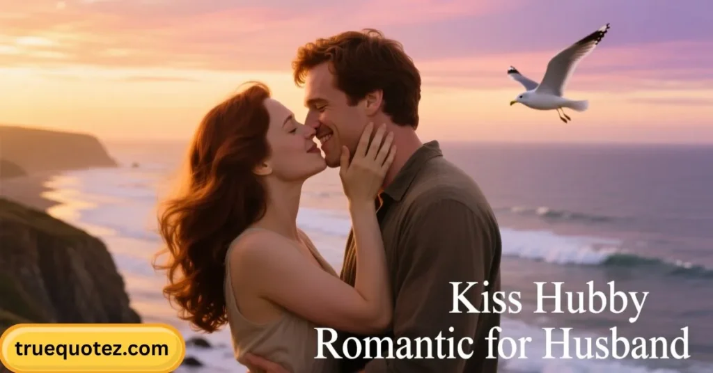 Kiss Hubby Romantic Quotes for Husband