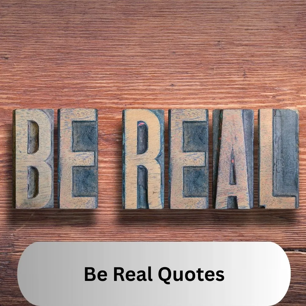 Be Real Quotes