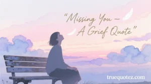 Read more about the article 50 + Missing You Grief Quotes for a Heavy Heart for 2026